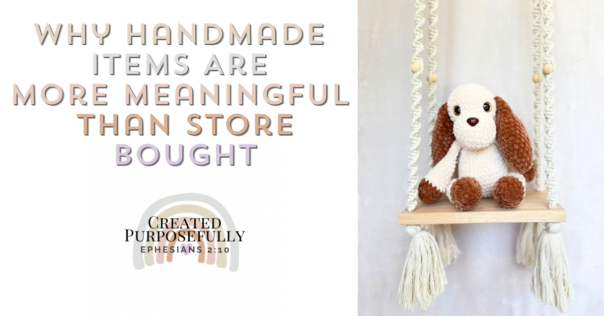 Why Handmade Items Are More Meaningful Than Store Bought